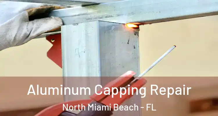  Aluminum Capping Repair North Miami Beach - FL