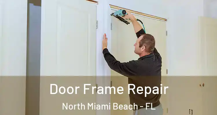  Door Frame Repair North Miami Beach - FL