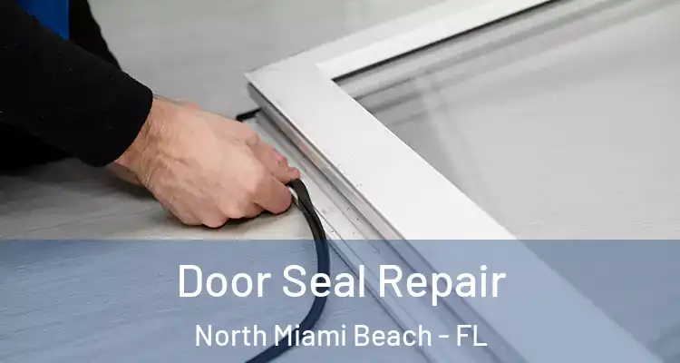  Door Seal Repair North Miami Beach - FL