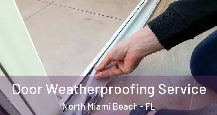  Door Weatherproofing Service North Miami Beach - FL