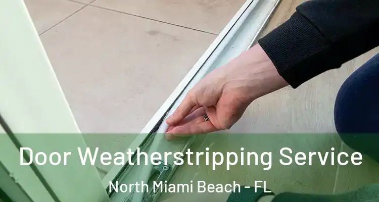 Door Weatherstripping Service North Miami Beach - FL
