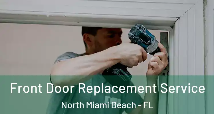  Front Door Replacement Service North Miami Beach - FL