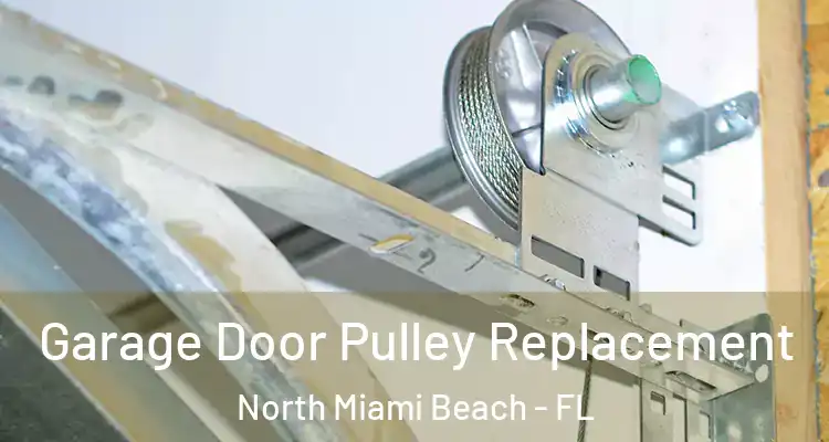  Garage Door Pulley Replacement North Miami Beach - FL