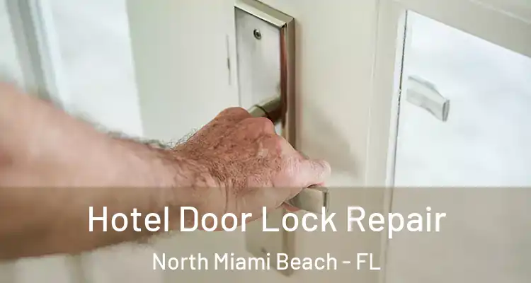  Hotel Door Lock Repair North Miami Beach - FL
