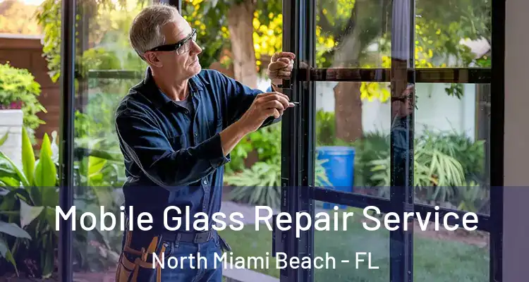  Mobile Glass Repair Service North Miami Beach - FL