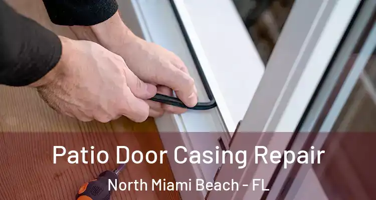  Patio Door Casing Repair North Miami Beach - FL