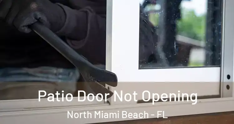  Patio Door Not Opening North Miami Beach - FL