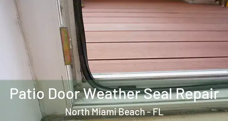 Patio Door Weather Seal Repair North Miami Beach - FL