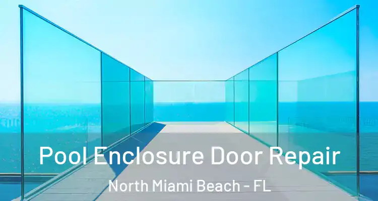  Pool Enclosure Door Repair North Miami Beach - FL