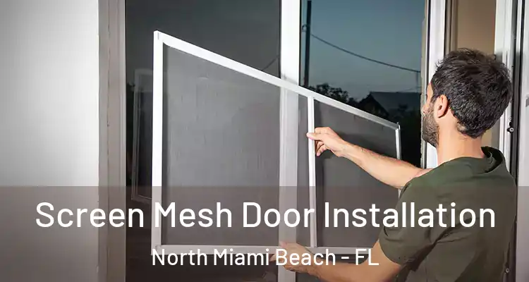  Screen Mesh Door Installation North Miami Beach - FL