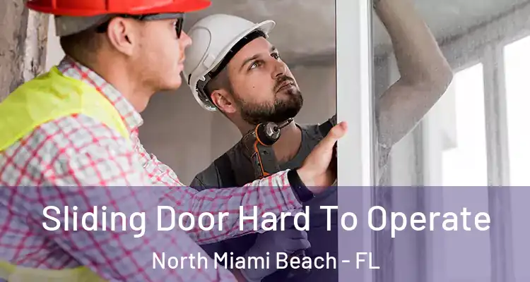  Sliding Door Hard To Operate North Miami Beach - FL