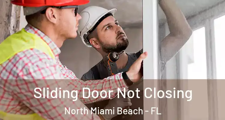  Sliding Door Not Closing North Miami Beach - FL