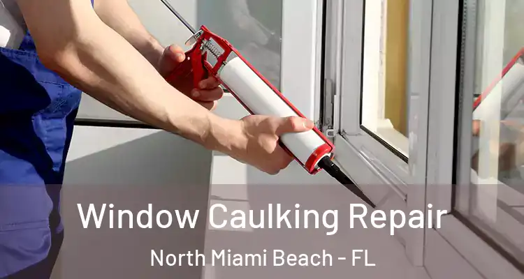  Window Caulking Repair North Miami Beach - FL