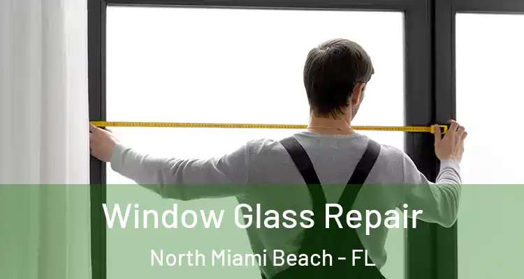  Window Glass Repair North Miami Beach - FL